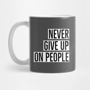 Never give up on people Mug